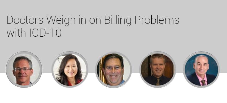 Doctors Weigh in on Billing Problems with ICD-10 Doctors Weigh in on Billing Problems with ICD-10